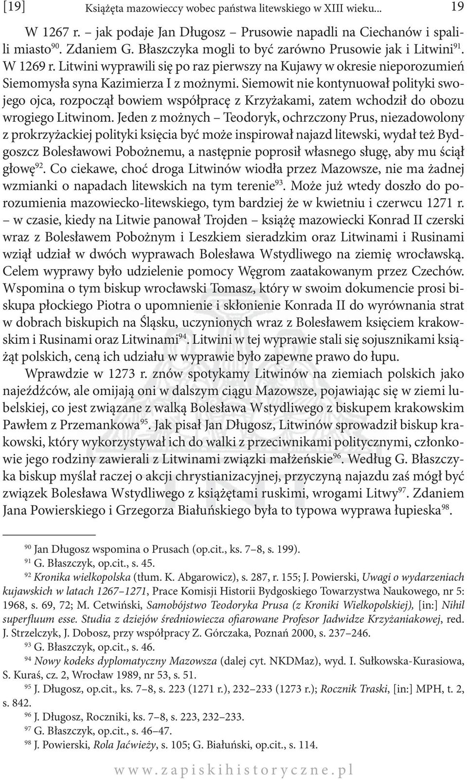 Siemowit nie kontynuował polityki swojego ojca, rozpoczął bowiem współpracę z Krzyżakami, zatem wchodził do obozu wrogiego Litwinom.