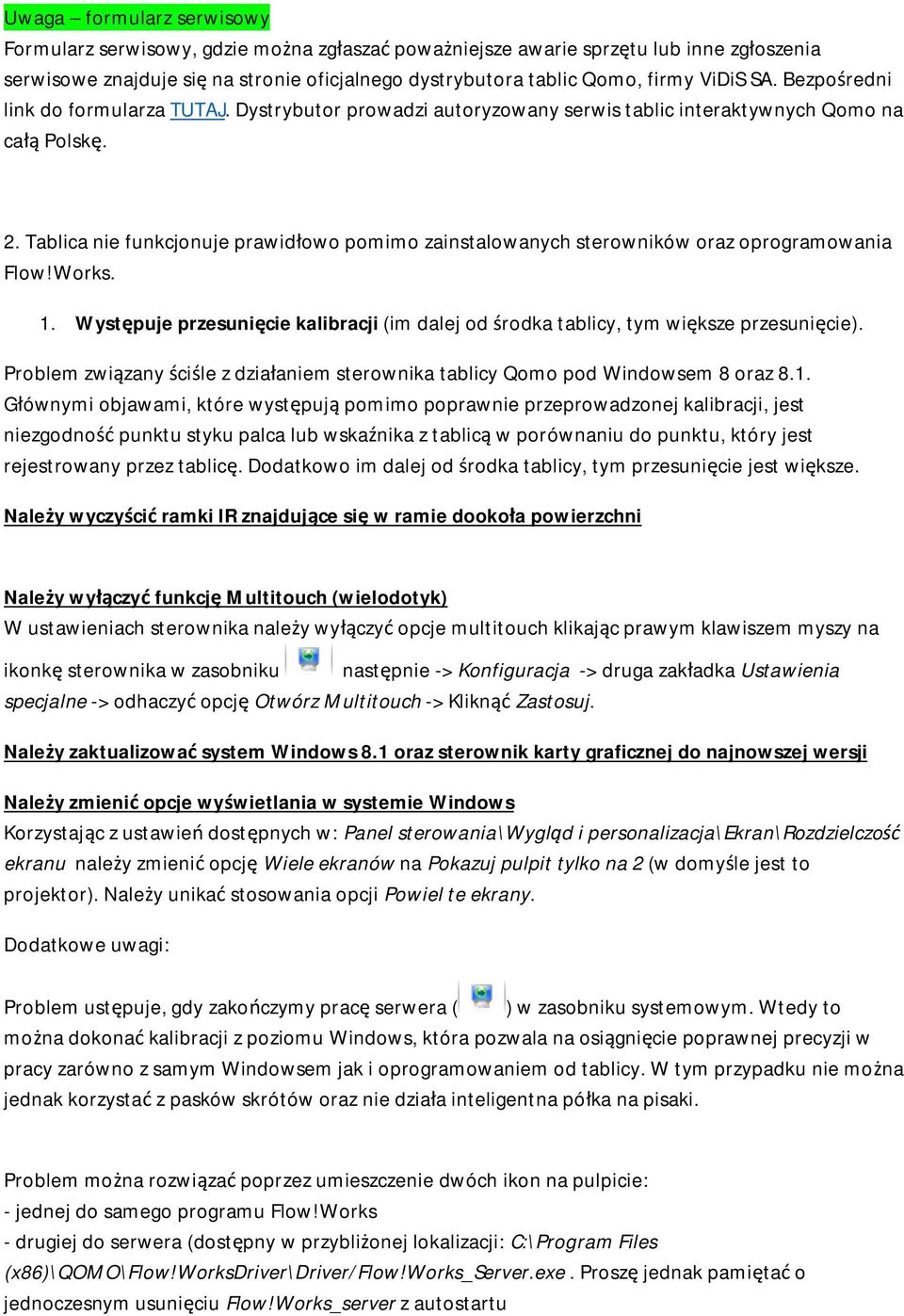 Tablica nie funkcjonuje prawidłowo pomimo zainstalowanych sterowników oraz oprogramowania Flow!Works. 1. Występuje przesunięcie kalibracji (im dalej od środka tablicy, tym większe przesunięcie).