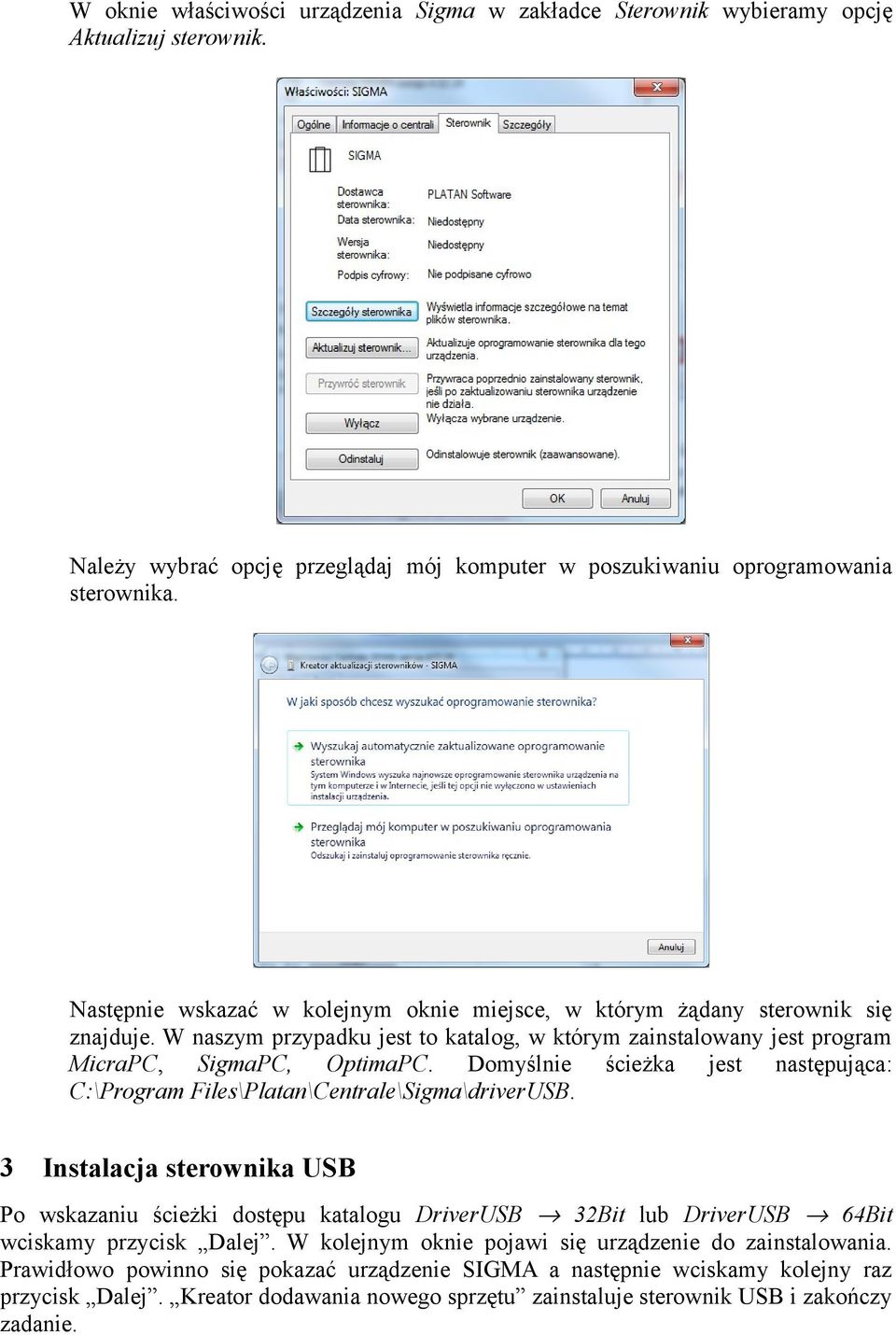 Domyślnie ścieżka jest następująca: C:\Program Files\Platan\Centrale\Sigma\driverUSB.