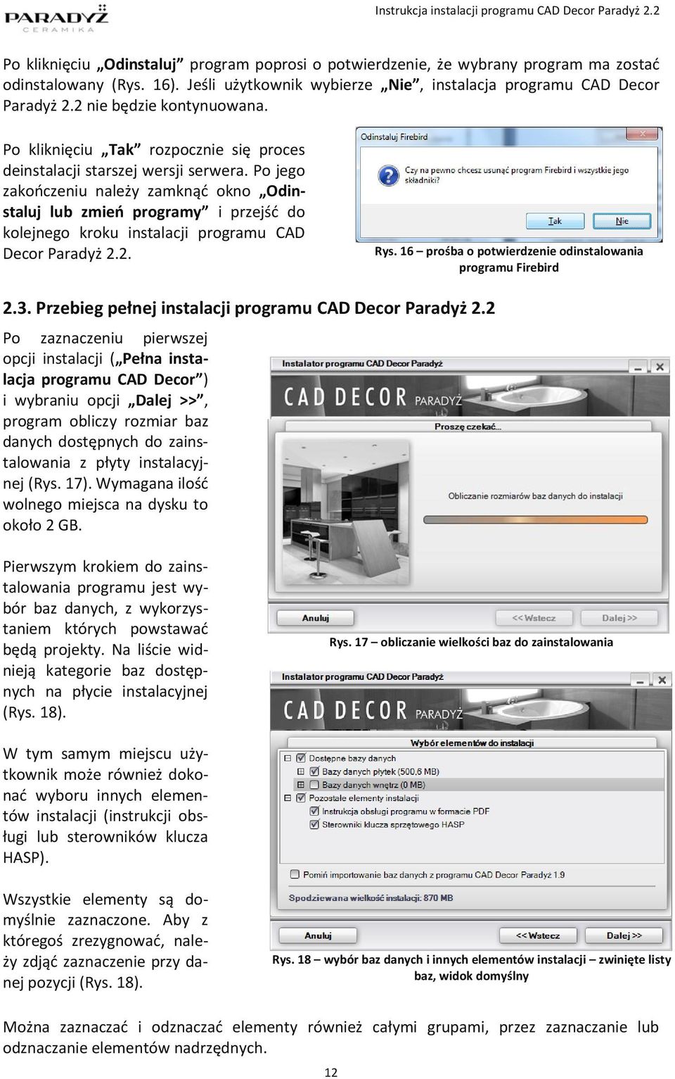 Po jego zakończeniu należy zamknąć okno Odinstaluj lub zmień programy i przejść do kolejnego kroku instalacji programu CAD Decor Paradyż 2.2. Rys.