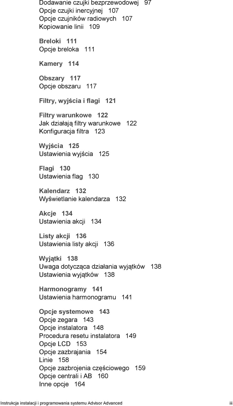 kalendarza 132 Akcje 134 Ustawienia akcji 134 Listy akcji 136 Ustawienia listy akcji 136 Wyjątki 138 Uwaga dotycząca działania wyjątków 138 Ustawienia wyjątków 138 Harmonogramy 141 Ustawienia
