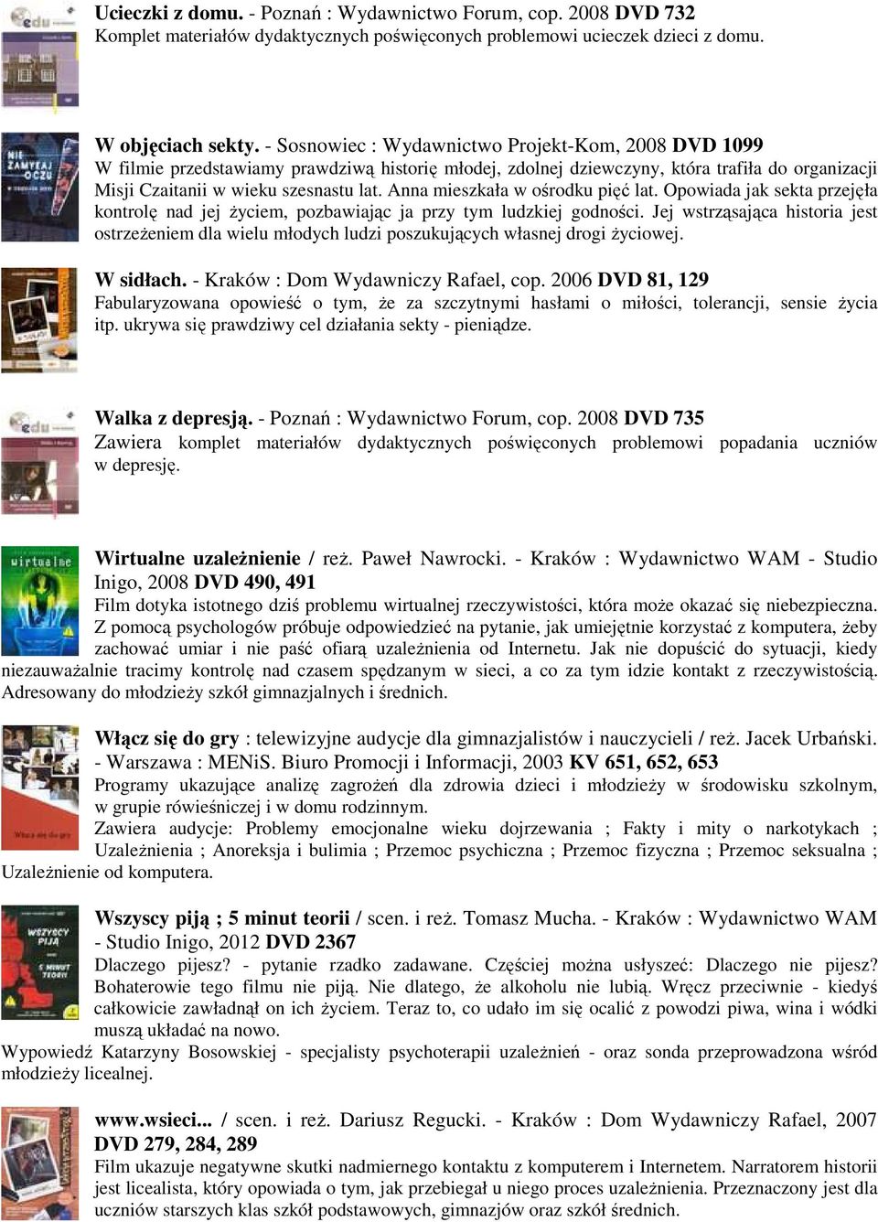 Anna mieszkała w ośrodku pięć lat. Opowiada jak sekta przejęła kontrolę nad jej życiem, pozbawiając ja przy tym ludzkiej godności.