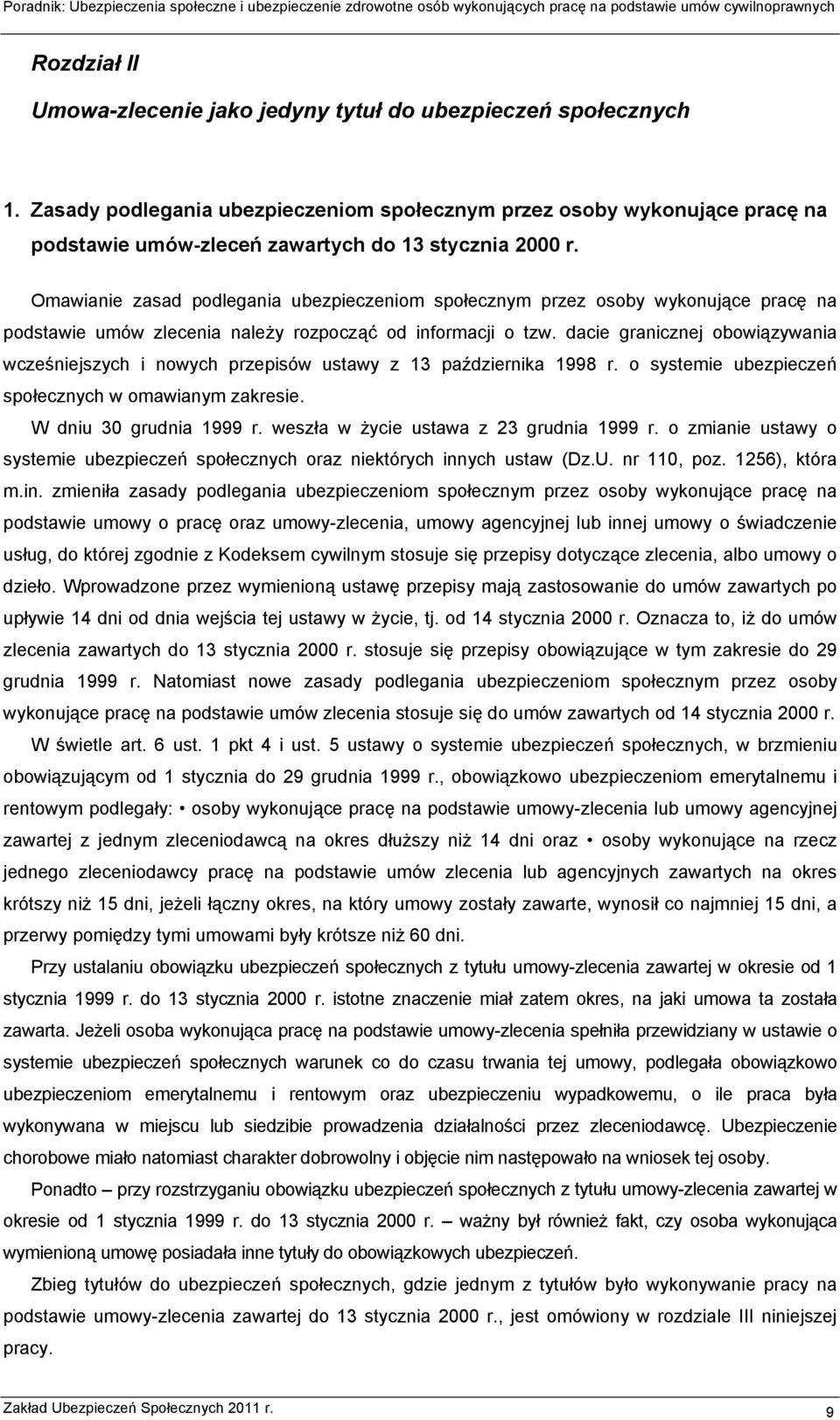 Omawianie zasad podlegania ubezpieczeniom społecznym przez osoby wykonujące pracę na podstawie umów zlecenia należy rozpocząć od informacji o tzw.