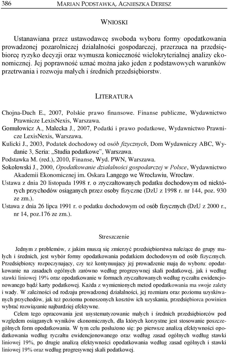 LITERATURA Chojna-Duch E., 2007, Polskie prawo finansowe. Finanse publiczne, Wydawnictwo Prawnicze LexisNexis, Warszawa. Gomułowicz A., Malecka J.