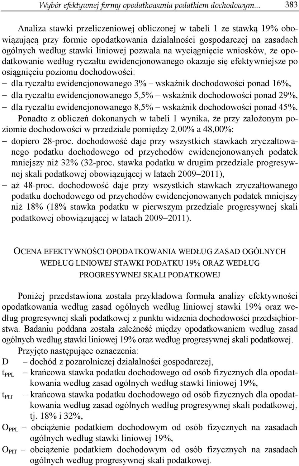 wyciągnięcie wniosków, że opodatkowanie według ryczałtu ewidencjonowanego okazuje się efektywniejsze po osiągnięciu poziomu dochodowości: dla ryczałtu ewidencjonowanego 3% wskaźnik dochodowości ponad