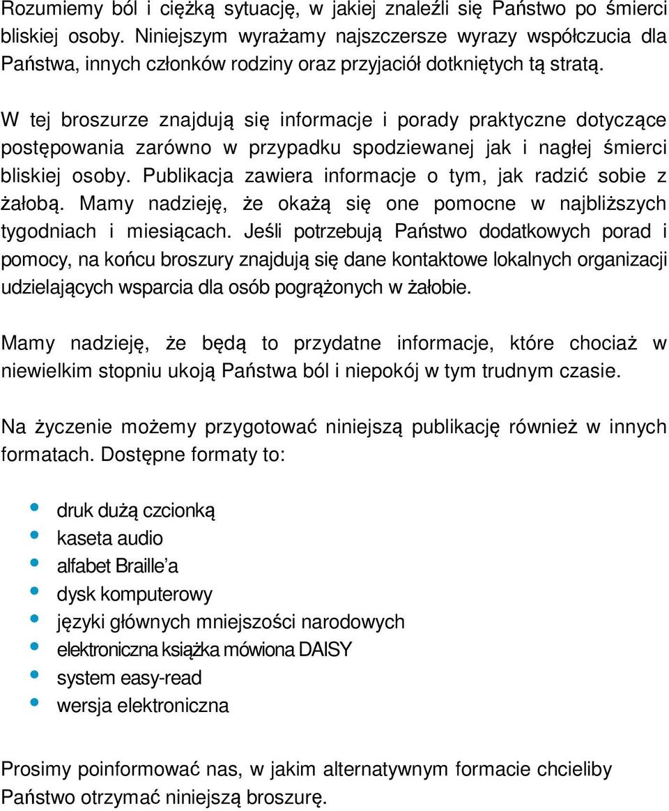 W tej broszurze znajdują się informacje i porady praktyczne dotyczące postępowania zarówno w przypadku spodziewanej jak i nagłej śmierci bliskiej osoby.