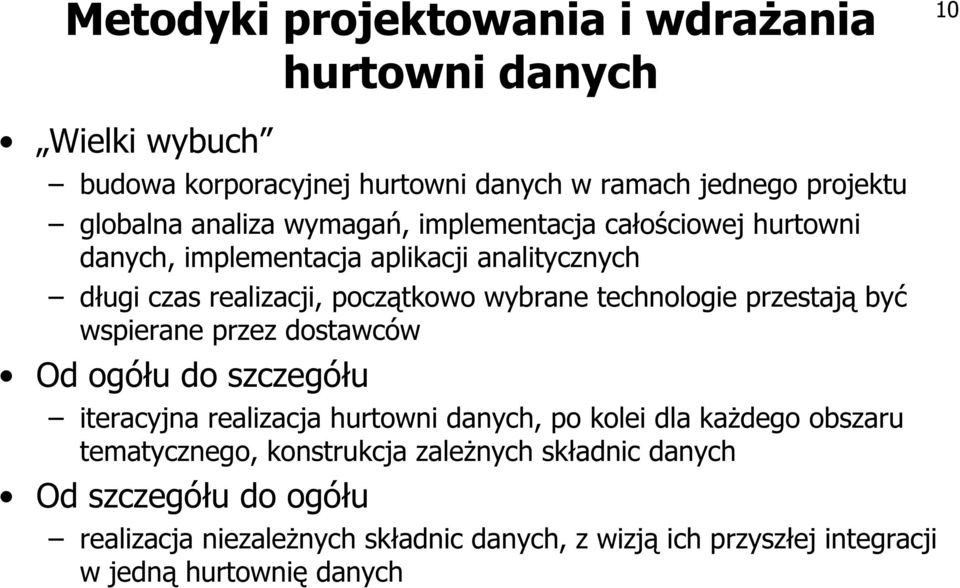 przestają być wspierane przez dostawców Od ogółu do szczegółu iteracyjna realizacja hurtowni danych, po kolei dla każdego obszaru tematycznego,