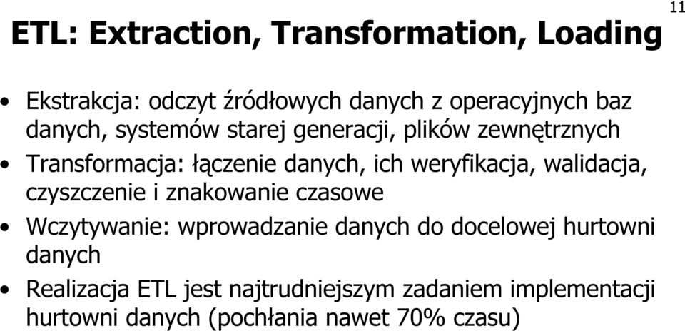 weryfikacja, walidacja, czyszczenie i znakowanie czasowe Wczytywanie: wprowadzanie danych do docelowej