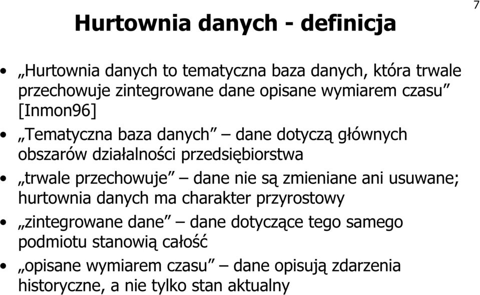 trwale przechowuje dane nie są zmieniane ani usuwane; hurtownia danych ma charakter przyrostowy zintegrowane dane dane