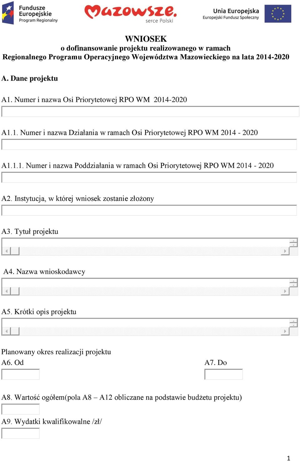 Instytucja, w której wniosek zostanie złożony A3. Tytuł projektu A4. Nazwa wnioskodawcy A5. Krótki opis projektu Planowany okres realizacji projektu A6.