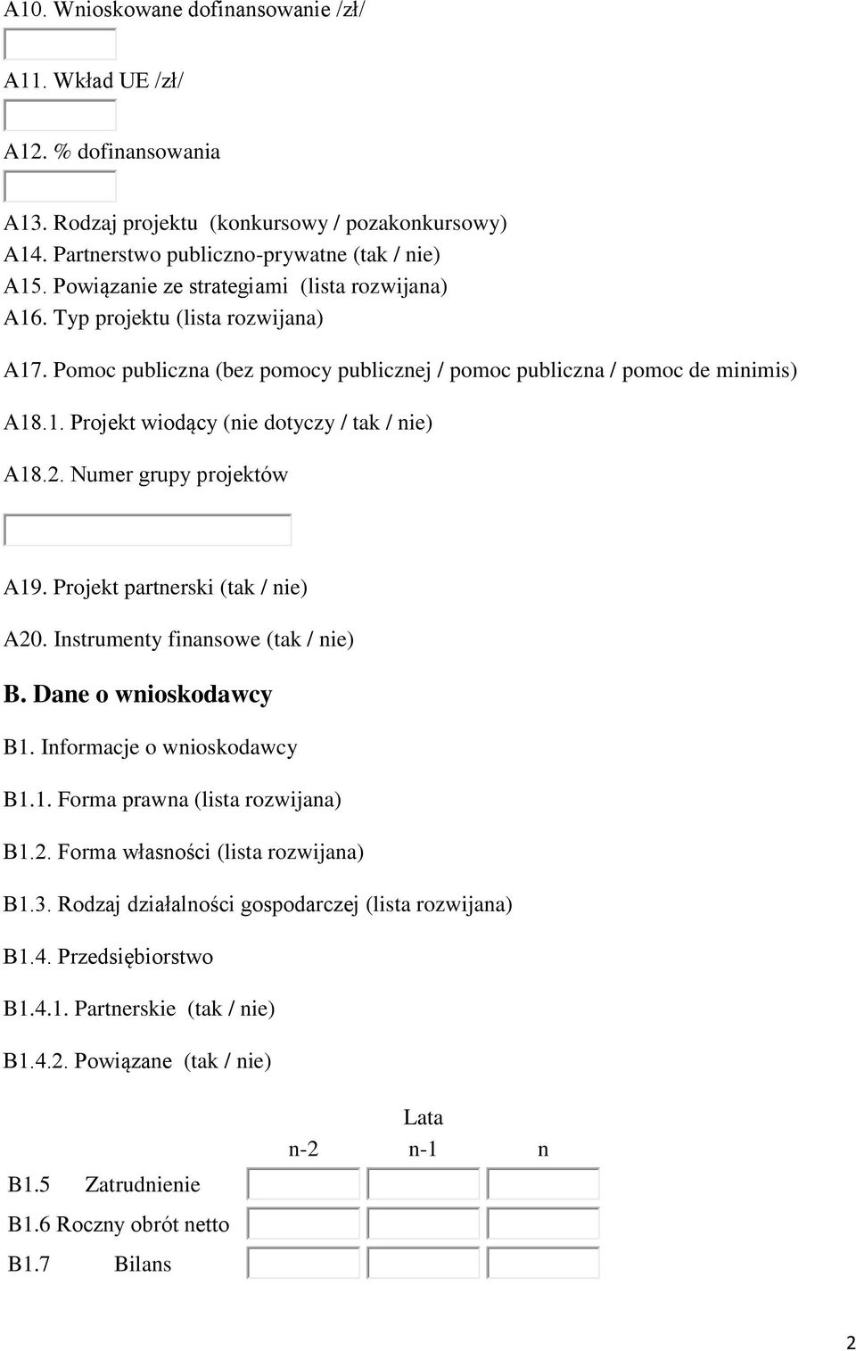 2. Numer grupy projektów A19. Projekt partnerski (tak / nie) A20. Instrumenty finansowe (tak / nie) B. Dane o wnioskodawcy B1. Informacje o wnioskodawcy B1.1. Forma prawna (lista rozwijana) B1.2. Forma własności (lista rozwijana) B1.