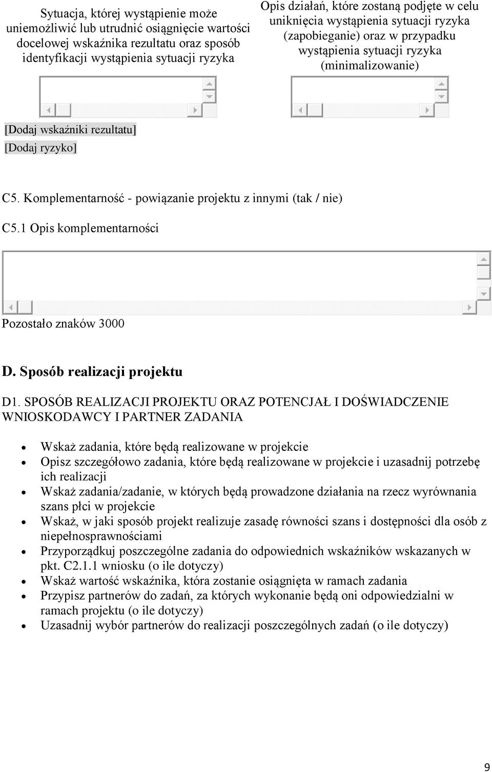 Komplementarność - powiązanie projektu z innymi (tak / nie) C5.1 Opis komplementarności Pozostało znaków 3000 D. Sposób realizacji projektu D1.