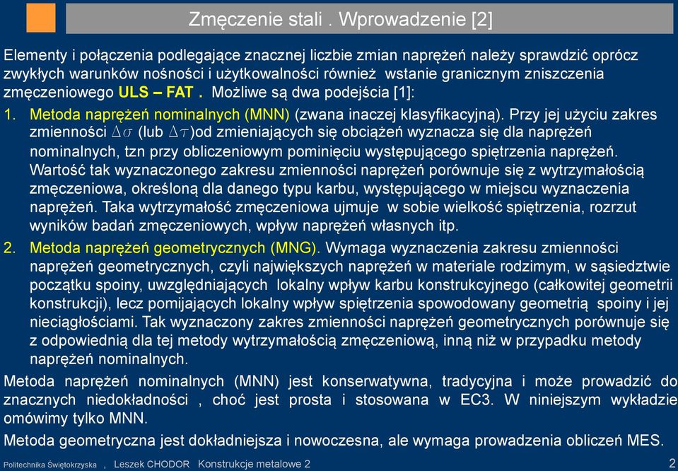 zmęczeniowego ULS FAT. Możliwe są dwa podejścia [1]: 1. Metoda naprężeń nominalnych (MNN) (zwana inaczej klasyfikacyjną).