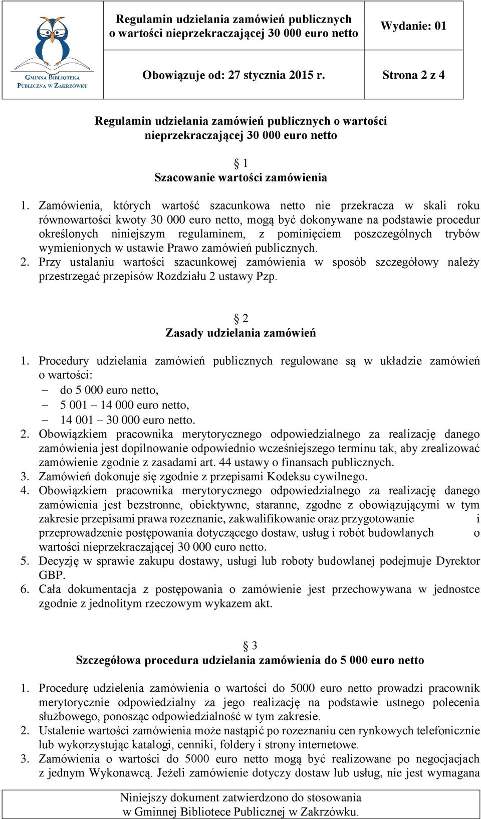pominięciem poszczególnych trybów wymienionych w ustawie Prawo zamówień publicznych. 2.