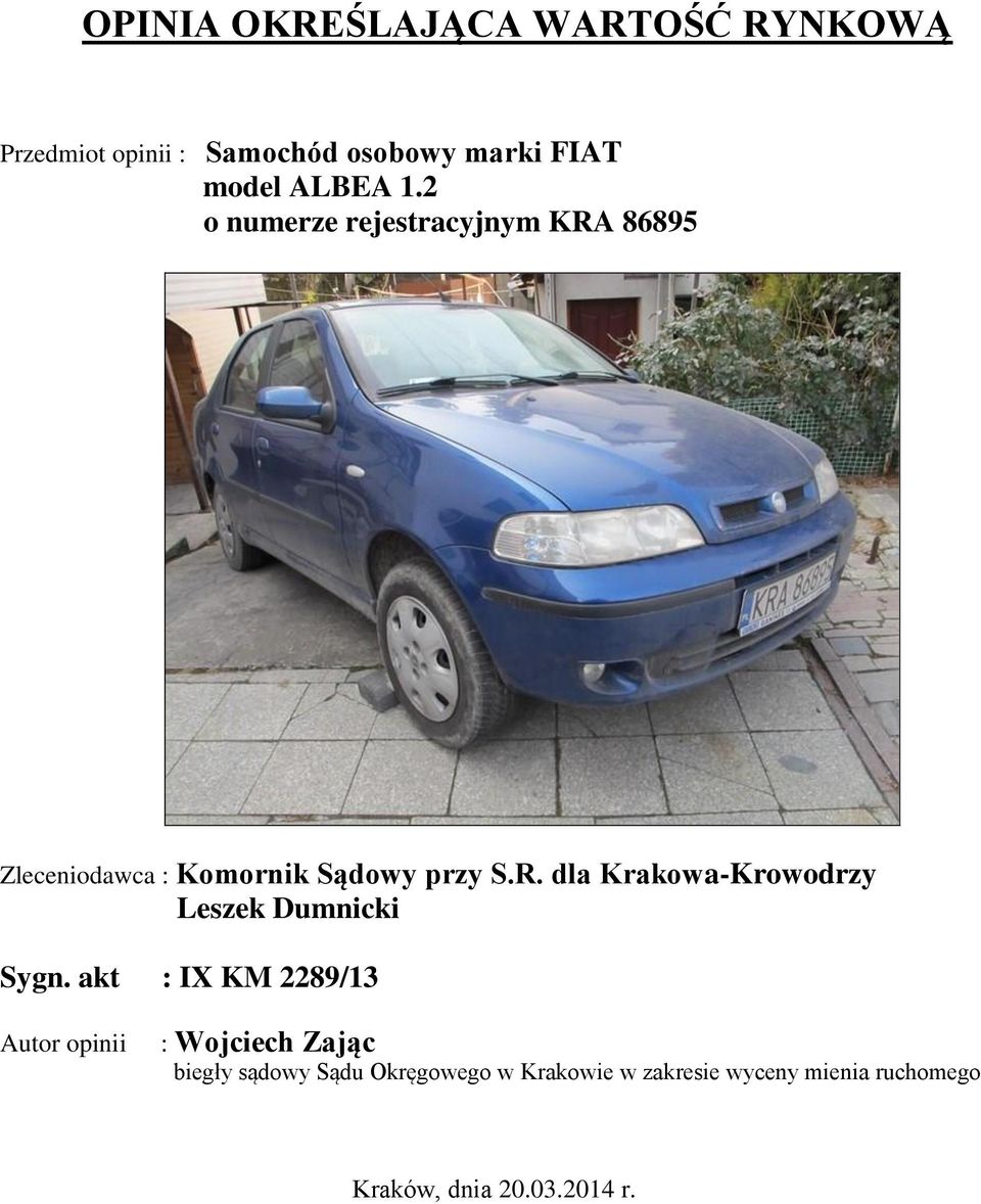 akt : IX KM 2289/13 Autor opinii : Wojciech Zając biegły sądowy Sądu Okręgowego w Krakowie w