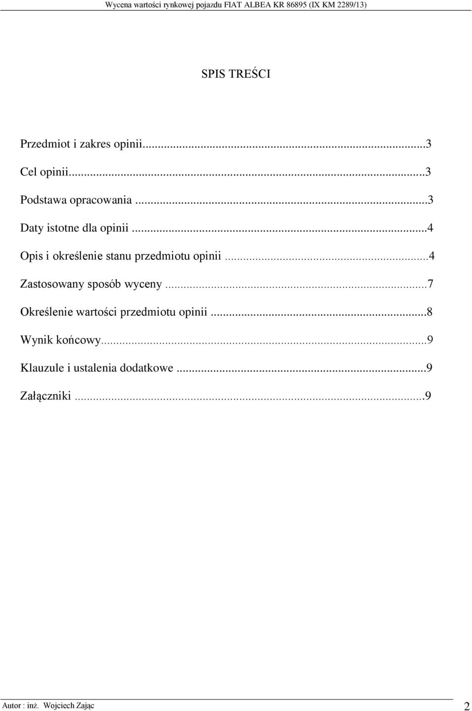 ..4 Zastosowany sposób wyceny...7 Określenie wartości przedmiotu opinii.