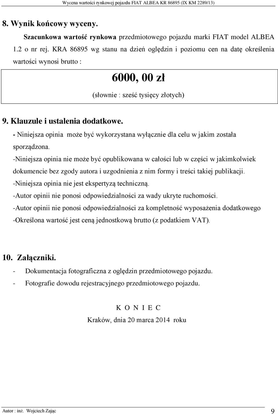 - Niniejsza opinia może być wykorzystana wyłącznie dla celu w jakim została sporządzona.
