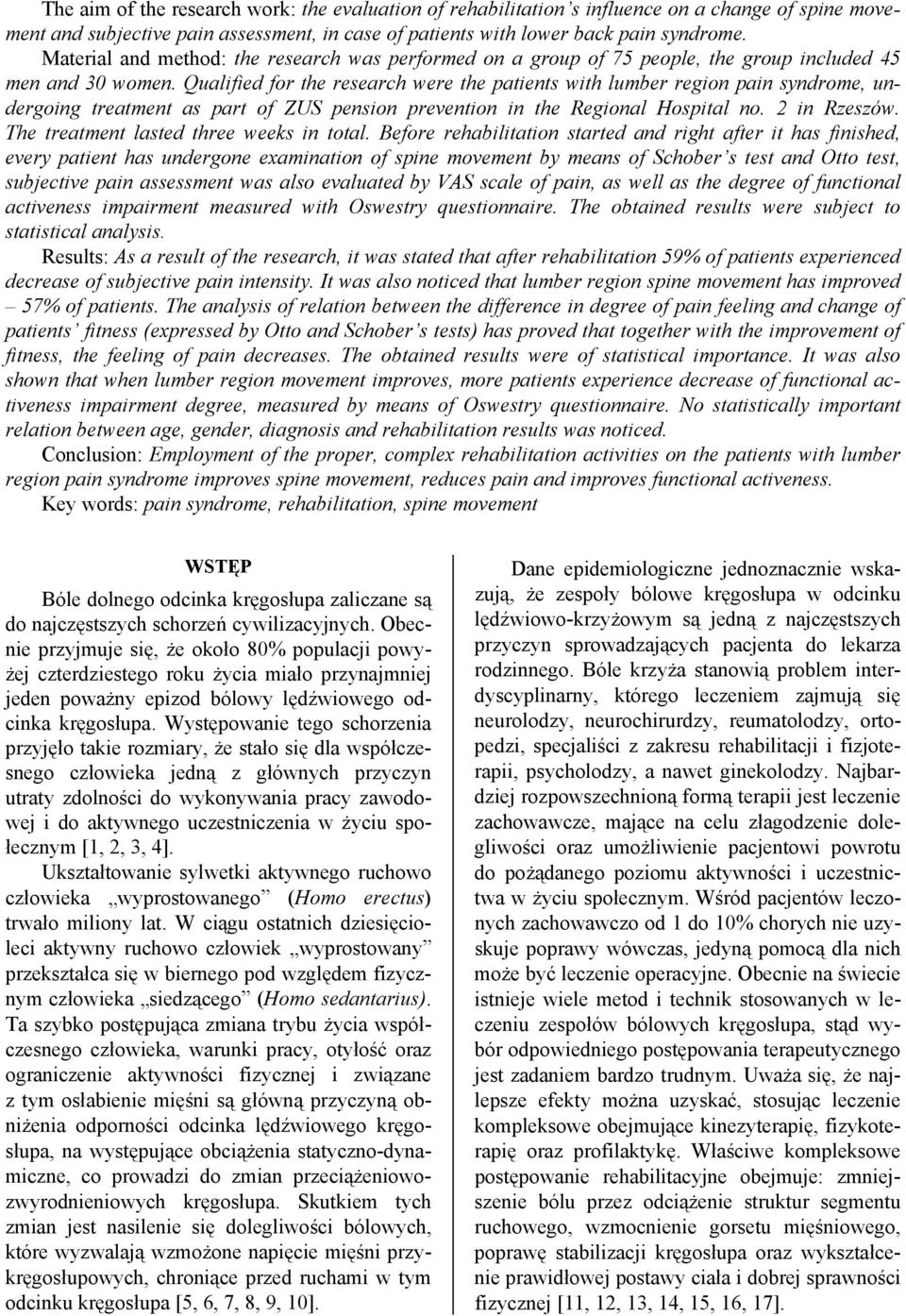 Qualified for the research were the patients with lumber region pain syndrome, undergoing treatment as part of ZUS pension prevention in the Regional Hospital no. in Rzeszów.