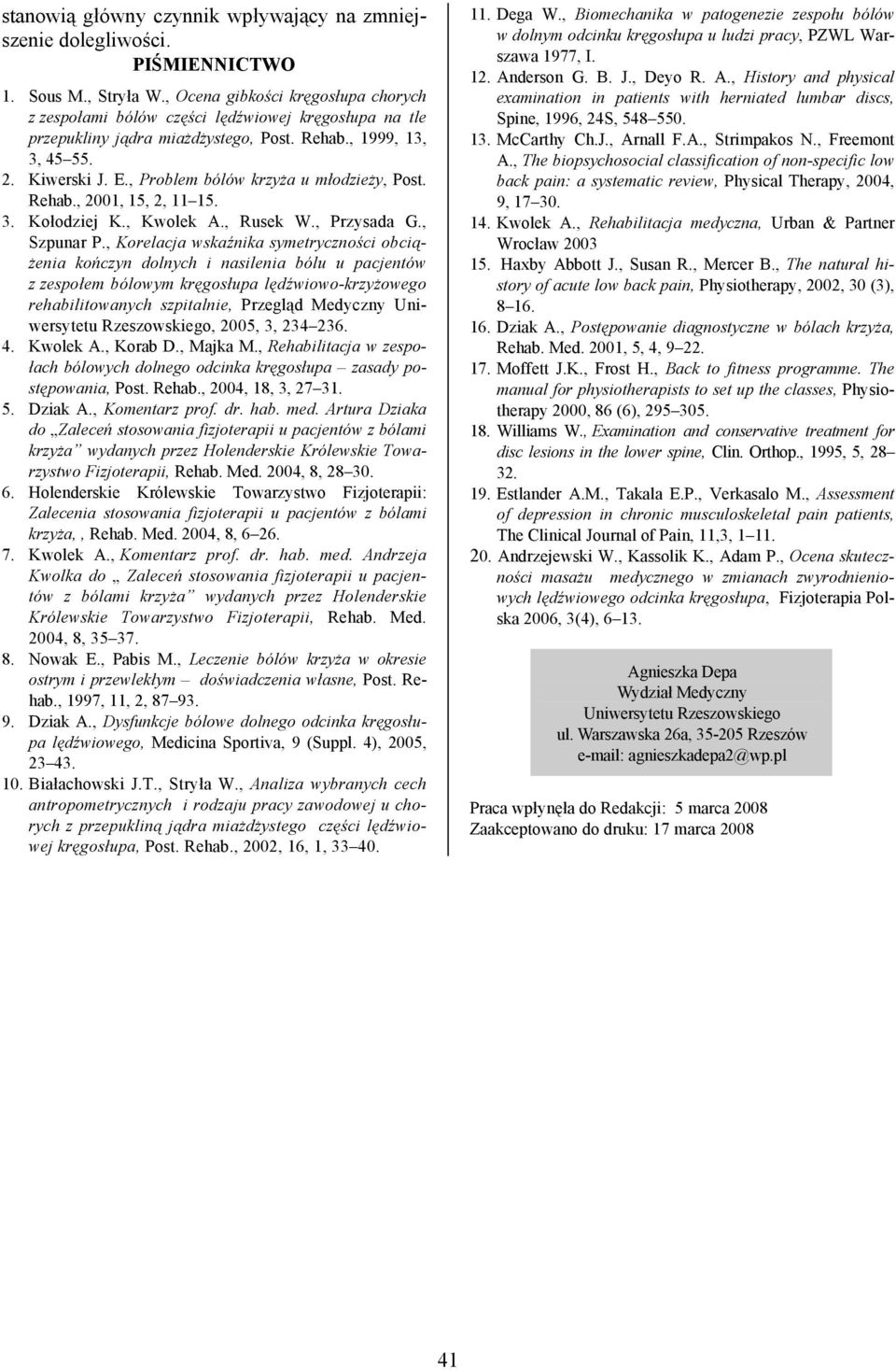 , Problem bólów krzyża u młodzieży, Post. Rehab., 2001, 15, 2, 11 15. 3. Kołodziej K., Kwolek A., Rusek W., Przysada G., Szpunar P.