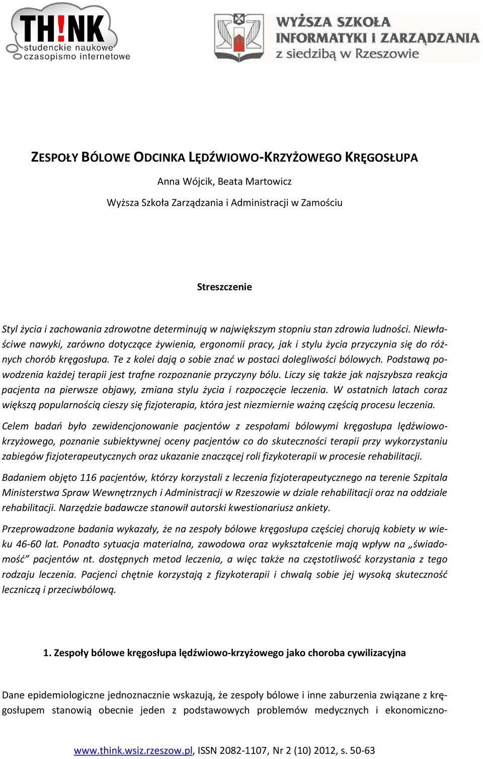 Te z kolei dają o sobie znać w postaci dolegliwości bólowych. Podstawą powodzenia każdej terapii jest trafne rozpoznanie przyczyny bólu.