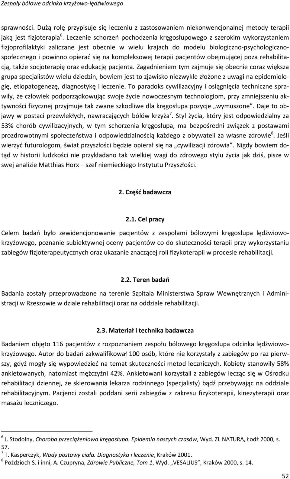 na kompleksowej terapii pacjentów obejmującej poza rehabilitacją, także socjoterapię oraz edukację pacjenta.