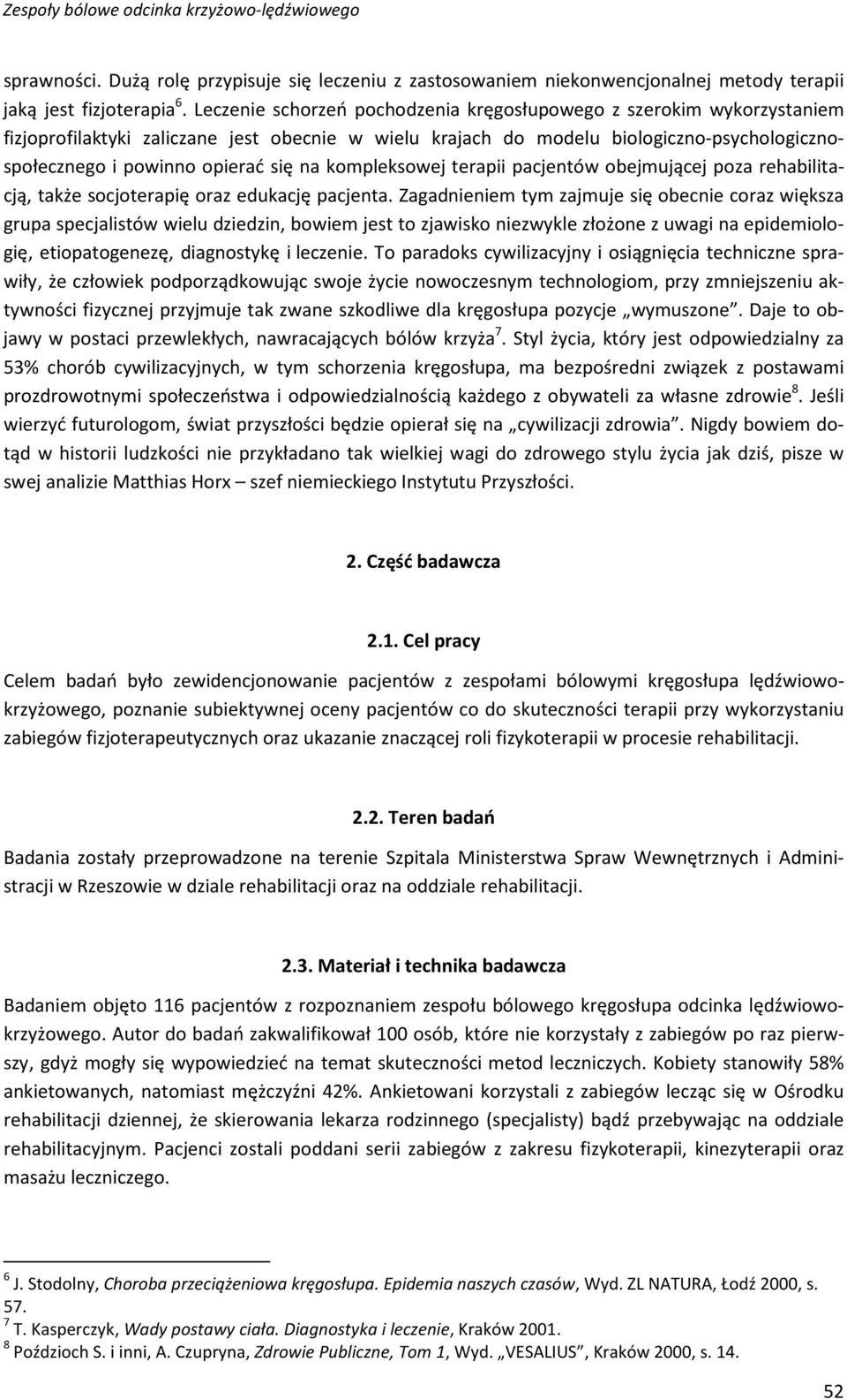 na kompleksowej terapii pacjentów obejmującej poza rehabilitacją, także socjoterapię oraz edukację pacjenta.