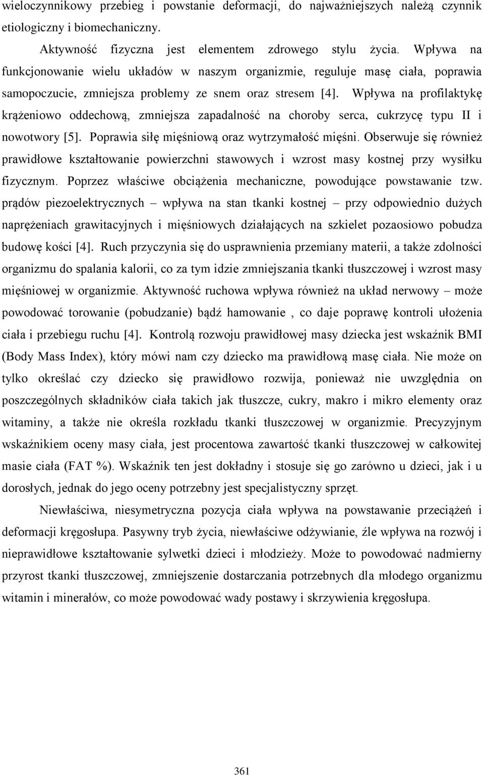 Wpływa na profilaktykę krążeniowo oddechową, zmniejsza zapadalność na choroby serca, cukrzycę typu II i nowotwory [5]. Poprawia siłę mięśniową oraz wytrzymałość mięśni.