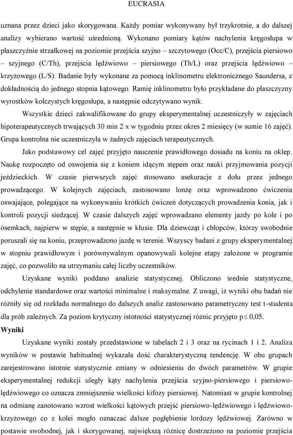 oraz przejścia lędźwiowo krzyżowego (L/S). Badanie były wykonane za pomocą inklinometru elektronicznego Saundersa, z dokładnością do jednego stopnia kątowego.