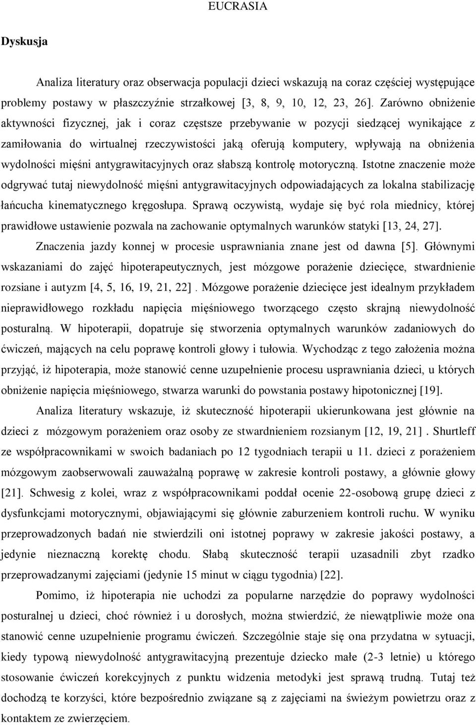 wydolności mięśni antygrawitacyjnych oraz słabszą kontrolę motoryczną.