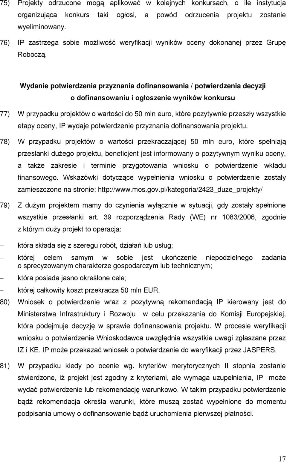 Wydanie potwierdzenia przyznania dofinansowania / potwierdzenia decyzji o dofinansowaniu i ogłoszenie wyników konkursu 77) W przypadku projektów o wartości do 50 mln euro, które pozytywnie przeszły