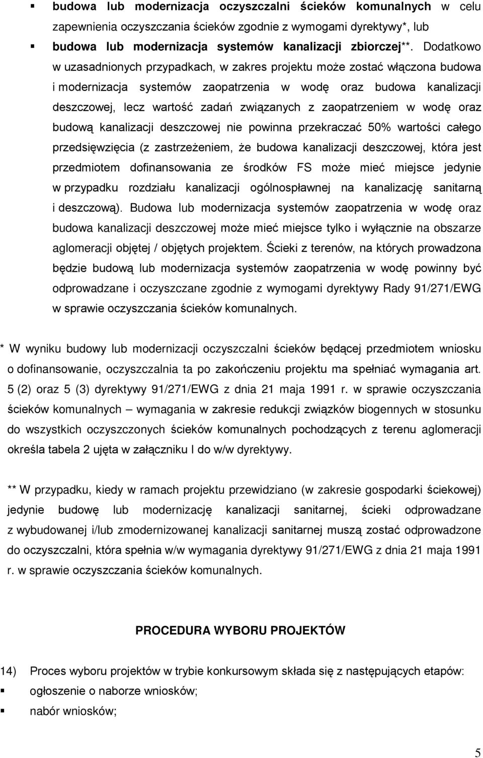 zaopatrzeniem w wodę oraz budową kanalizacji deszczowej nie powinna przekraczać 50% wartości całego przedsięwzięcia (z zastrzeżeniem, że budowa kanalizacji deszczowej, która jest przedmiotem