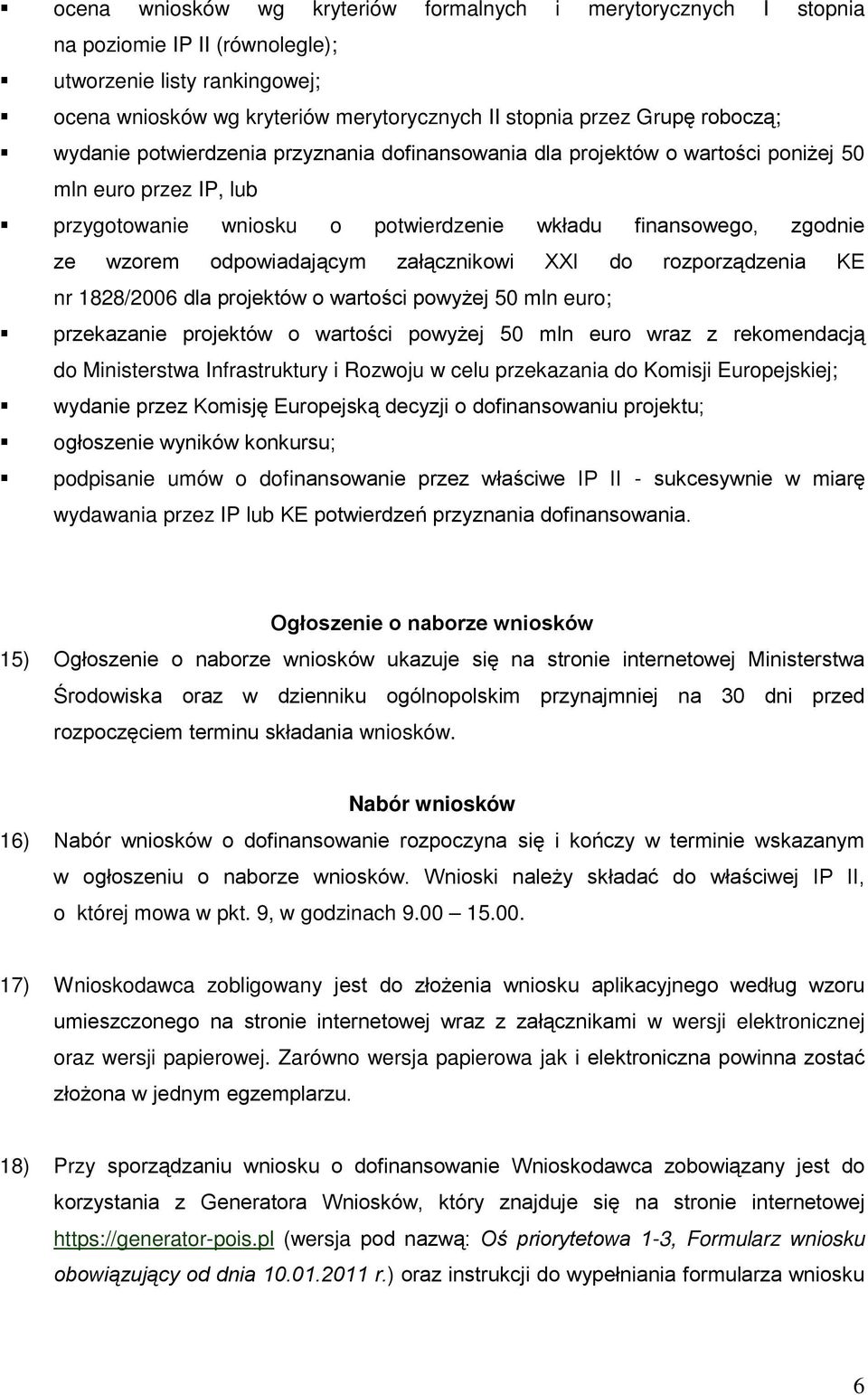 odpowiadającym załącznikowi XXI do rozporządzenia KE nr 1828/2006 dla projektów o wartości powyżej 50 mln euro; przekazanie projektów o wartości powyżej 50 mln euro wraz z rekomendacją do