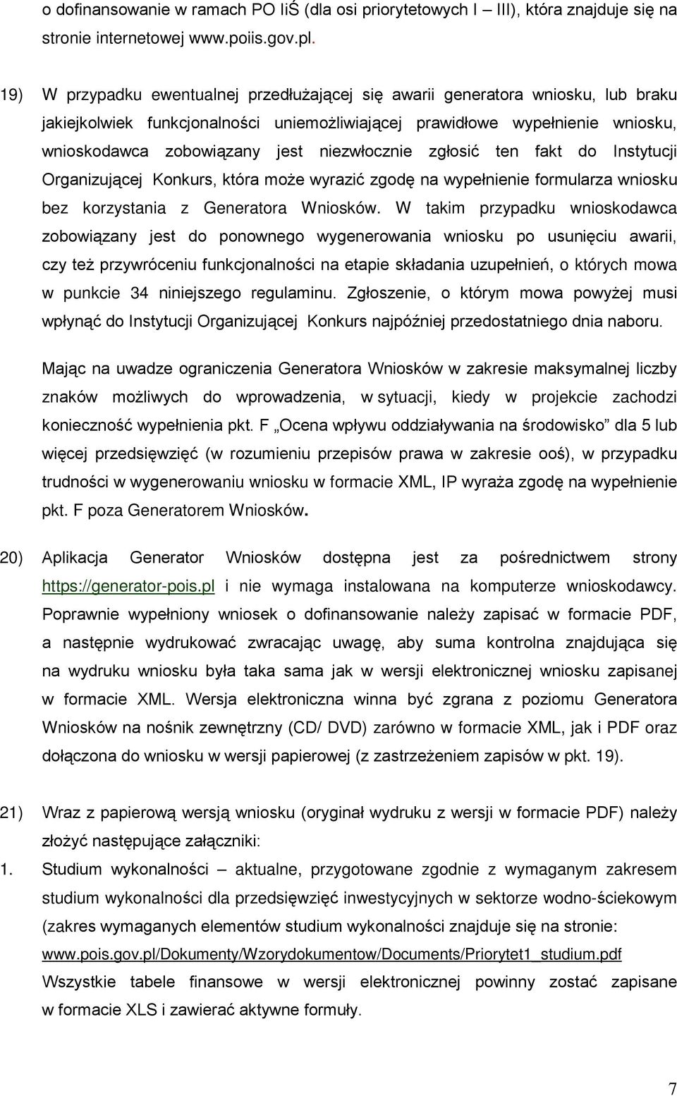 niezwłocznie zgłosić ten fakt do Instytucji Organizującej Konkurs, która może wyrazić zgodę na wypełnienie formularza wniosku bez korzystania z Generatora Wniosków.