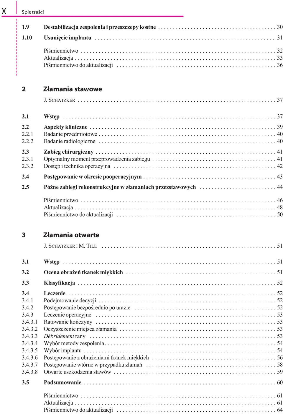 ..................................................... 36 2 Złamania stawowe J. SCHATZKER................................................................... 37 2.1 Wstęp........................................................................ 37 2.2 Aspekty kliniczne.