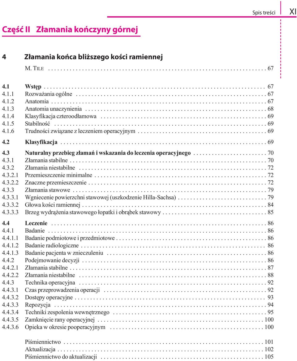 1.4 Klasyfikacja czteroodłamowa...................................................... 69 4.1.5 Stabilność..................................................................... 69 4.1.6 Trudności związane z leczeniem operacyjnym.