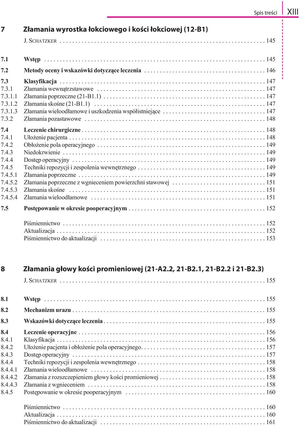 1).................................................... 147 7.3.1.2 Złamania skośne (21-B1.1)....................................................... 147 7.3.1.3 Złamania wieloodłamowe i uszkodzenia współistniejące.