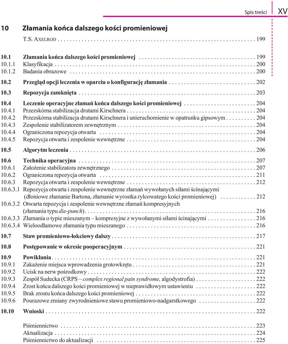 ............................ 202 10.3 Repozycja zamknięta........................................................... 203 10.4 Leczenie operacyjne złamań końca dalszego kości promieniowej........................ 204 10.