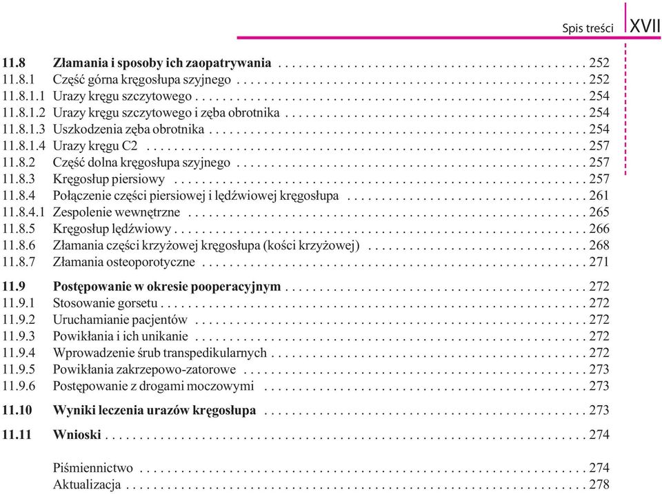 ...................................................... 254 11.8.1.4 Urazy kręgu C2................................................................ 257 11.8.2 Część dolna kręgosłupa szyjnego................................................... 257 11.8.3 Kręgosłup piersiowy.