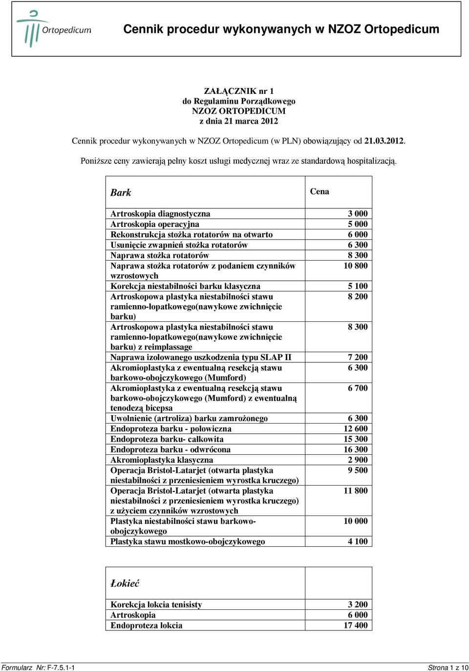 stożka rotatorów z podaniem czynników 10 800 wzrostowych Korekcja niestabilności barku klasyczna 5 100 Artroskopowa plastyka niestabilności stawu ramienno-łopatkowego(nawykowe zwichnięcie barku)