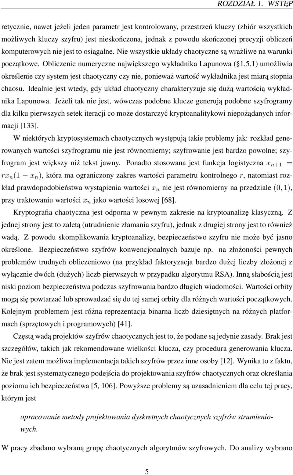komputerowych nie jest to osiągalne. Nie wszystkie układy chaotyczne są wrażliwe na warunki początkowe. Obliczenie numeryczne największego wykładnika Lapunowa ( 1.5.