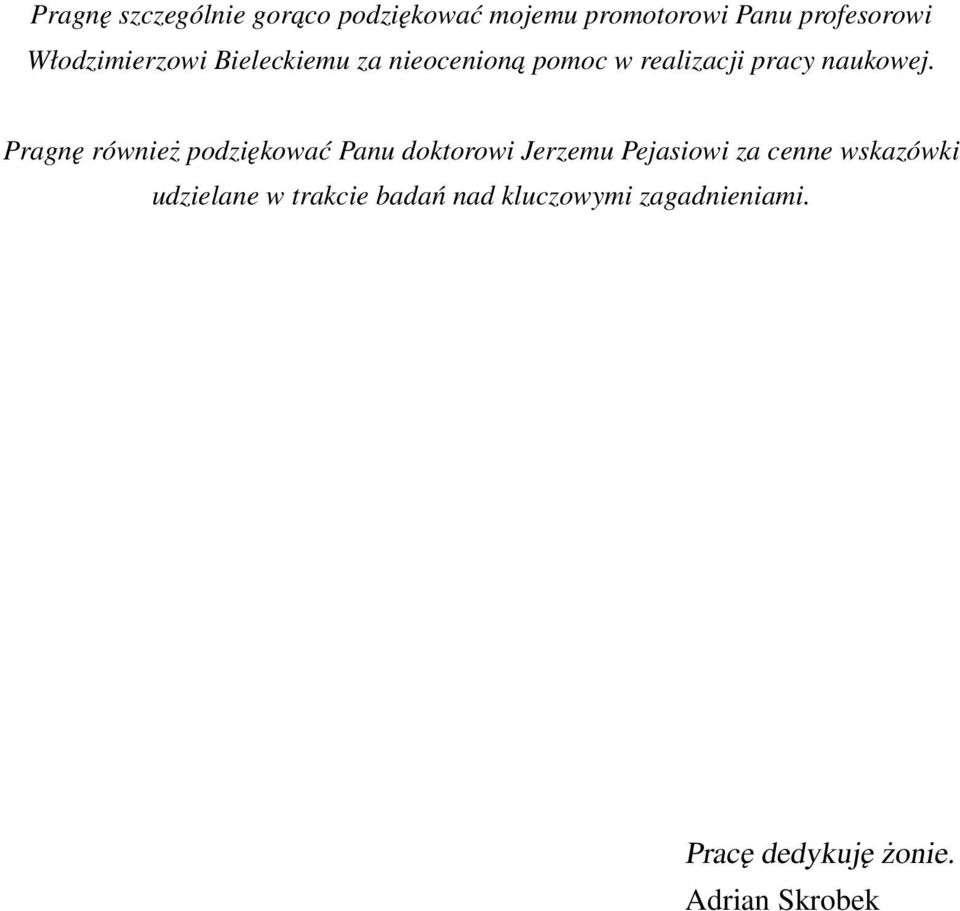 Pragnę również podziękować Panu doktorowi Jerzemu Pejasiowi za cenne wskazówki