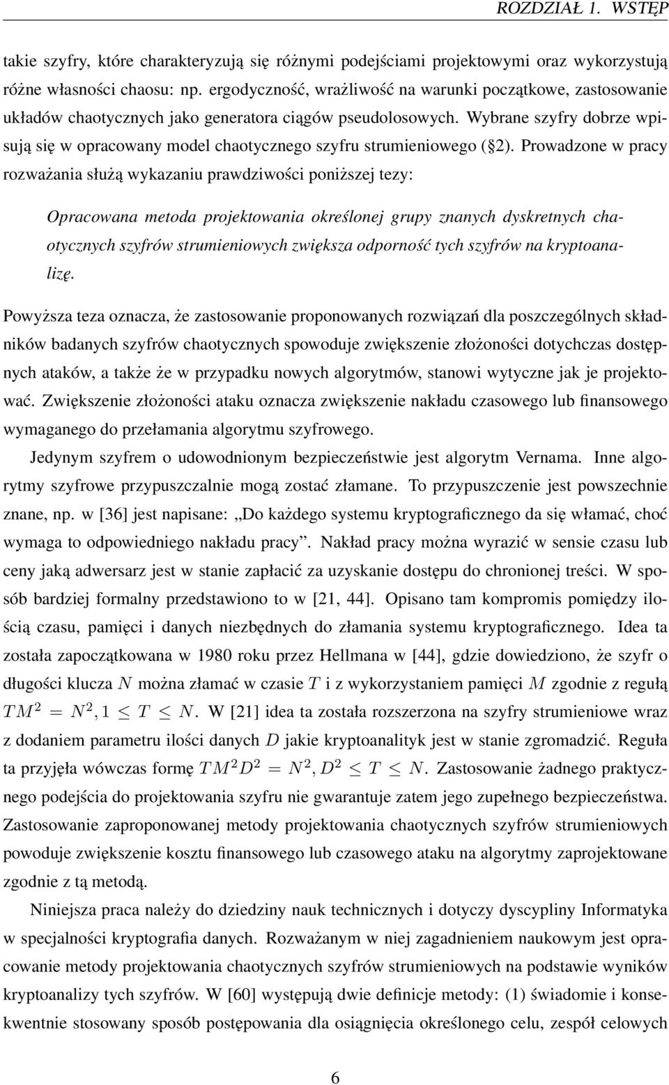 Wybrane szyfry dobrze wpisują się w opracowany model chaotycznego szyfru strumieniowego ( 2).