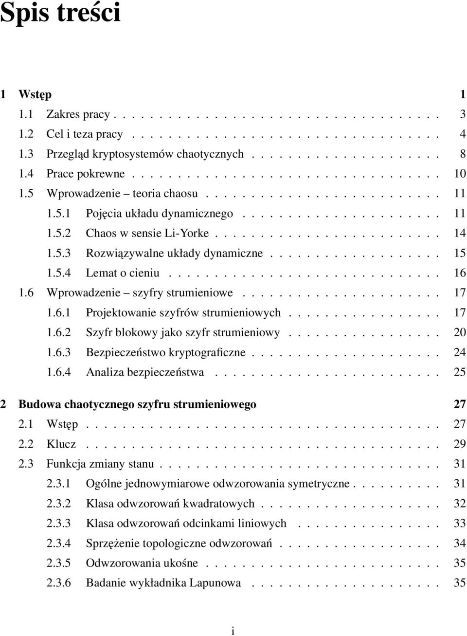 ........................ 14 1.5.3 Rozwiązywalne układy dynamiczne................... 15 1.5.4 Lemat o cieniu.............................. 16 1.6 Wprowadzenie szyfry strumieniowe...................... 17 1.