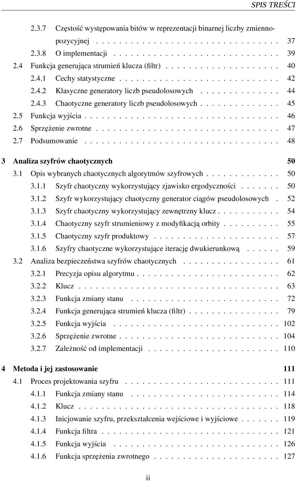 ............. 45 2.5 Funkcja wyjścia.................................. 46 2.6 Sprzężenie zwrotne................................ 47 2.7 Podsumowanie.................................. 48 3 Analiza szyfrów chaotycznych 50 3.