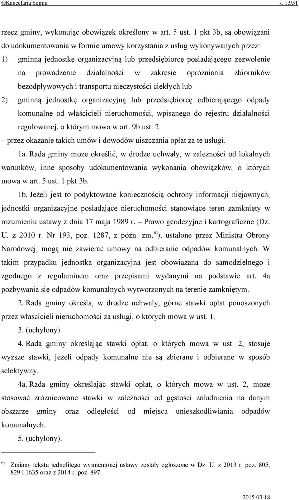 działalności w zakresie opróżniania zbiorników bezodpływowych i transportu nieczystości ciekłych lub 2) gminną jednostkę organizacyjną lub przedsiębiorcę odbierającego odpady komunalne od właścicieli