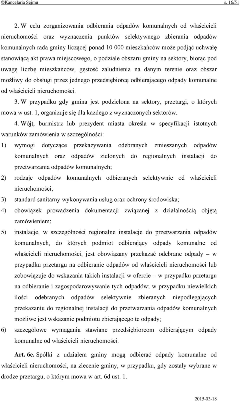 podjąć uchwałę stanowiącą akt prawa miejscowego, o podziale obszaru gminy na sektory, biorąc pod uwagę liczbę mieszkańców, gęstość zaludnienia na danym terenie oraz obszar możliwy do obsługi przez