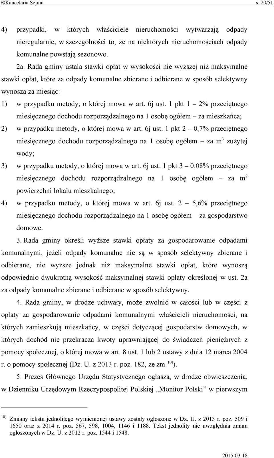 której mowa w art. 6j ust. 1 pkt 1 2% przeciętnego miesięcznego dochodu rozporządzalnego na 1 osobę ogółem za mieszkańca; 2) w przypadku metody, o której mowa w art. 6j ust. 1 pkt 2 0,7% przeciętnego miesięcznego dochodu rozporządzalnego na 1 osobę ogółem za m 3 zużytej wody; 3) w przypadku metody, o której mowa w art.