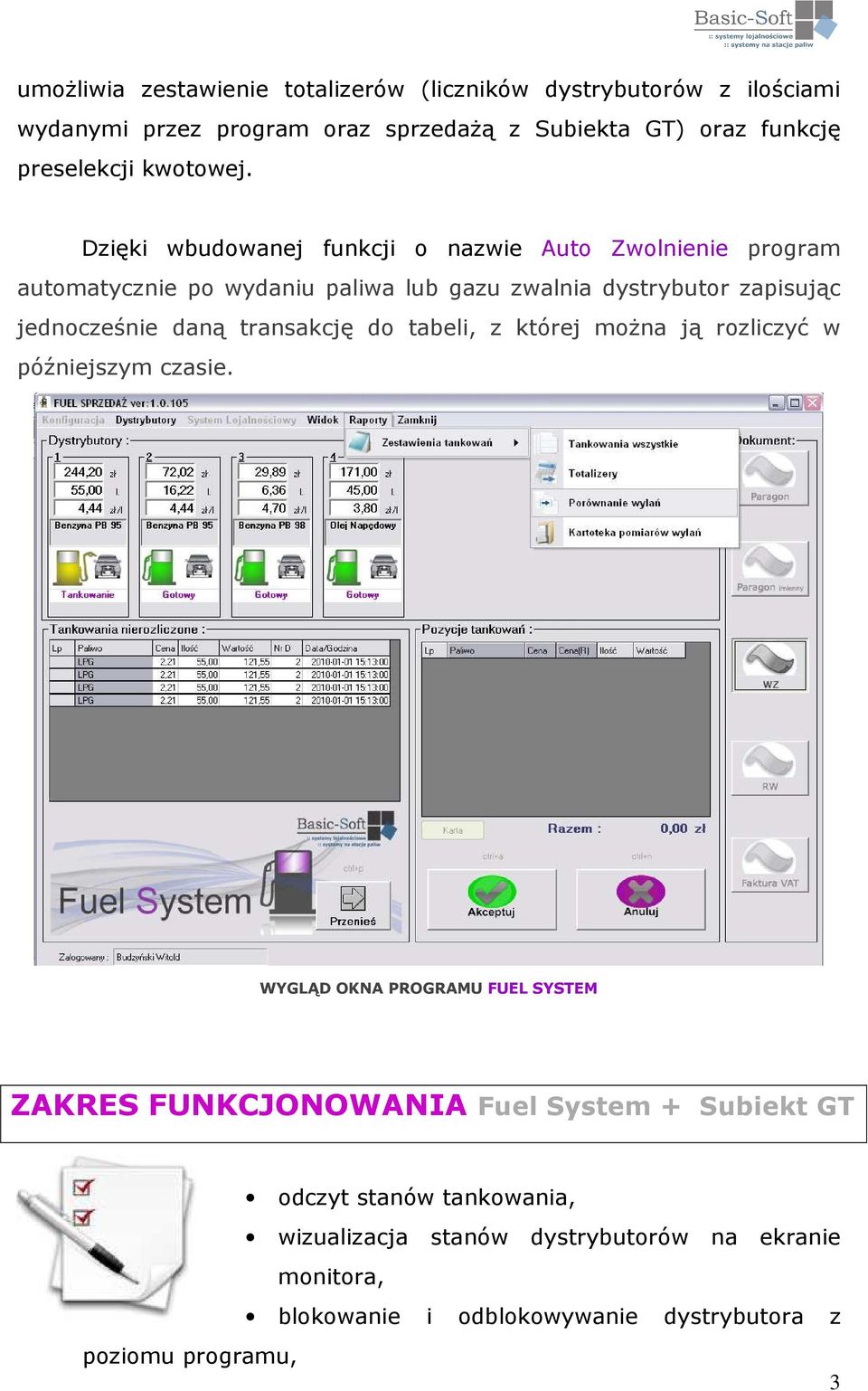 Dzięki wbudowanej funkcji o nazwie Auto Zwolnienie program automatycznie po wydaniu paliwa lub gazu zwalnia dystrybutor zapisując jednocześnie daną