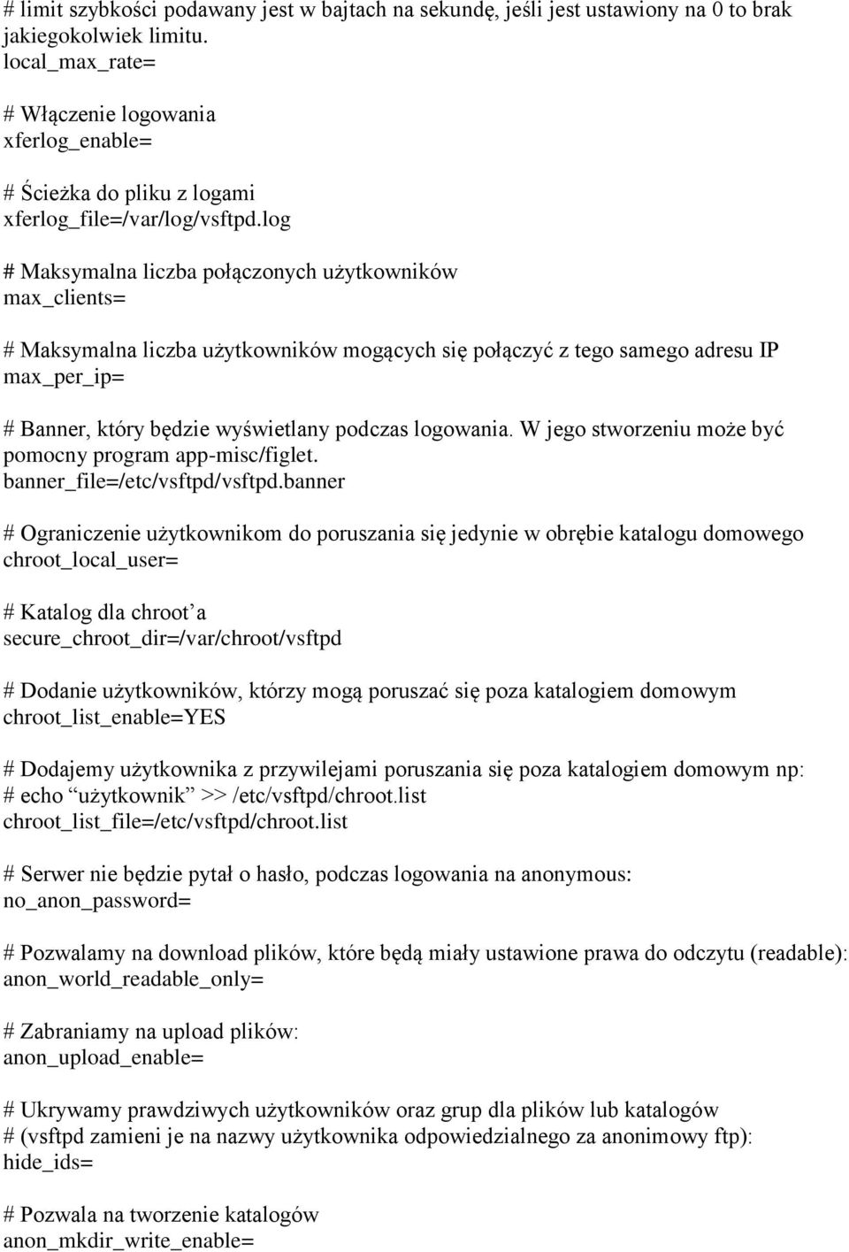 log # Maksymalna liczba połączonych użytkowników max_clients= # Maksymalna liczba użytkowników mogących się połączyć z tego samego adresu IP max_per_ip= # Banner, który będzie wyświetlany podczas