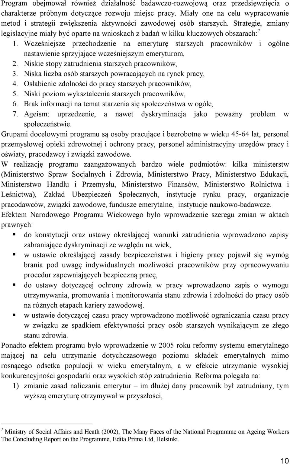 Strategie, zmiany legislacyjne miały być oparte na wnioskach z badań w kilku kluczowych obszarach: 7 1.